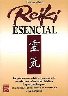 Reiki esencial: La guía más completa del antiguo arte curativo con información inédita e imprescindible para el sanador, el practicante o el maestro de esta disciplina. (New Age)