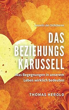 Das Beziehungskarussell: Was Begegnungen in unserem Leben wirklich bedeuten (Jenseits des Sichtbaren, Band 10)