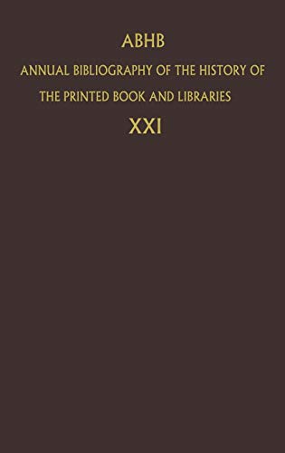 Annual Bibliography of the History of the Printed Book and Libraries: Volume 21: Publications of 1990 and additions from the preceding years (Annual ... the Printed Book and Libraries, 21, Band 21)
