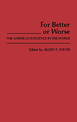 For Better or Worse: The American Influence in the World (Contributions in American Studies)