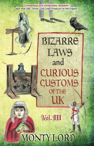 Bizarre Laws & Curious Customs of the UK: Volume 3