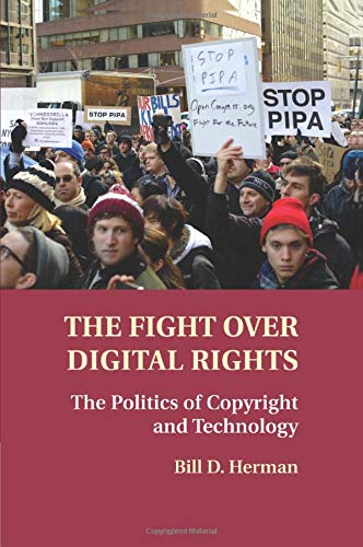 Herman, Bill D. The Fight Over Digital Rights, The Politics Of Copyright And Technology