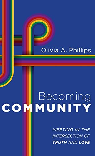 Becoming Community: Meeting in the Intersection of Truth and Love