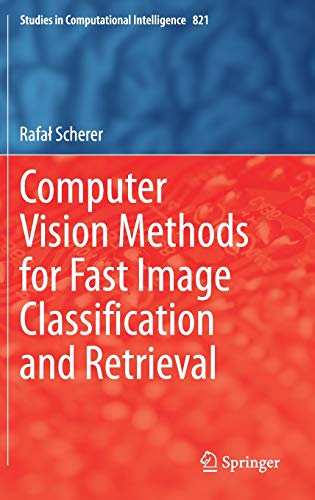 Computer Vision Methods for Fast Image Classiﬁcation and Retrieval (Studies in Computational Intelligence, Band 821)