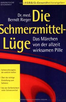 Die Schmerzmittel-Lüge. Das Märchen von der allzeit wirksamen Pille