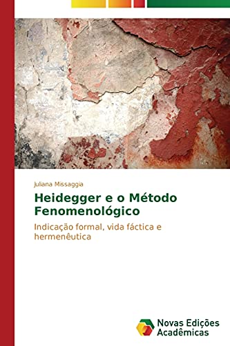 Heidegger e o Método Fenomenológico: Indicação formal, vida fáctica e hermenêutica