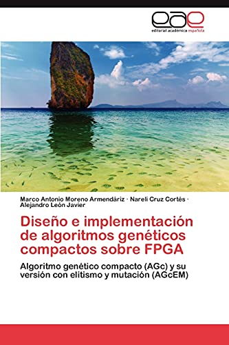 Diseño e implementación de algoritmos genéticos compactos sobre FPGA: Algoritmo genético compacto (AGc) y su versión con elitismo y mutación (AGcEM)