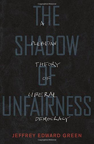 The Shadow of Unfairness: A Plebeian Theory of Liberal Democracy
