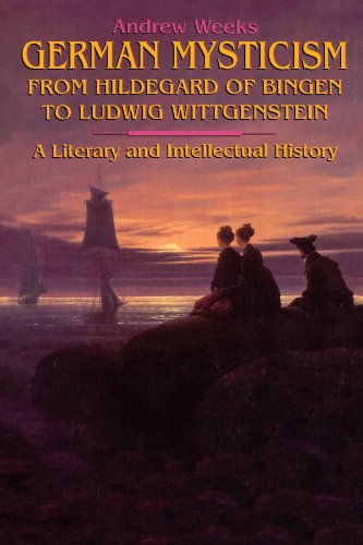 German Mysticism from Hildegard of Bingen to Ludwig Wittgenstein: A Literary and Intellectual History (Suny Series in Western Esoteric Traditions) (Suny Series, Western Esoteric Traditions)