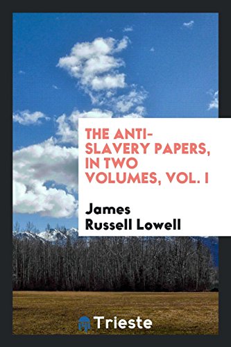 The anti-slavery papers, in two volumes, Vol. I