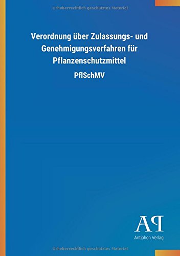 Verordnung über Zulassungs- und Genehmigungsverfahren für Pflanzenschutzmittel: PflSchMV