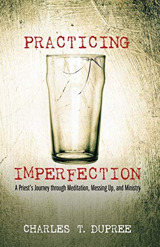 Practicing Imperfection: A Priest's Journey through Meditation, Messing Up, and Ministry
