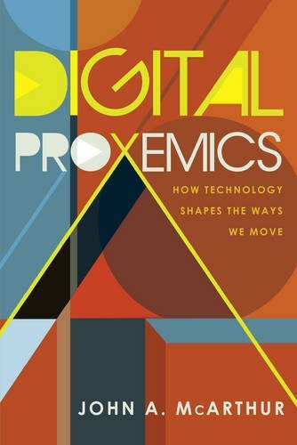 Digital Proxemics: How Technology Shapes the Ways We Move (Digital Formations)