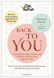 Oje, ich wachse! Back To You: Nach Schwangerschaft und Geburt zurück zum eigenen Ich - Das ultimative Regenerationsprogramm für Körper, Geist und ... Ihr persönlicher Zugangscode zur Übungs-App von Plooij, Xaviera | Buch | Zustand gut