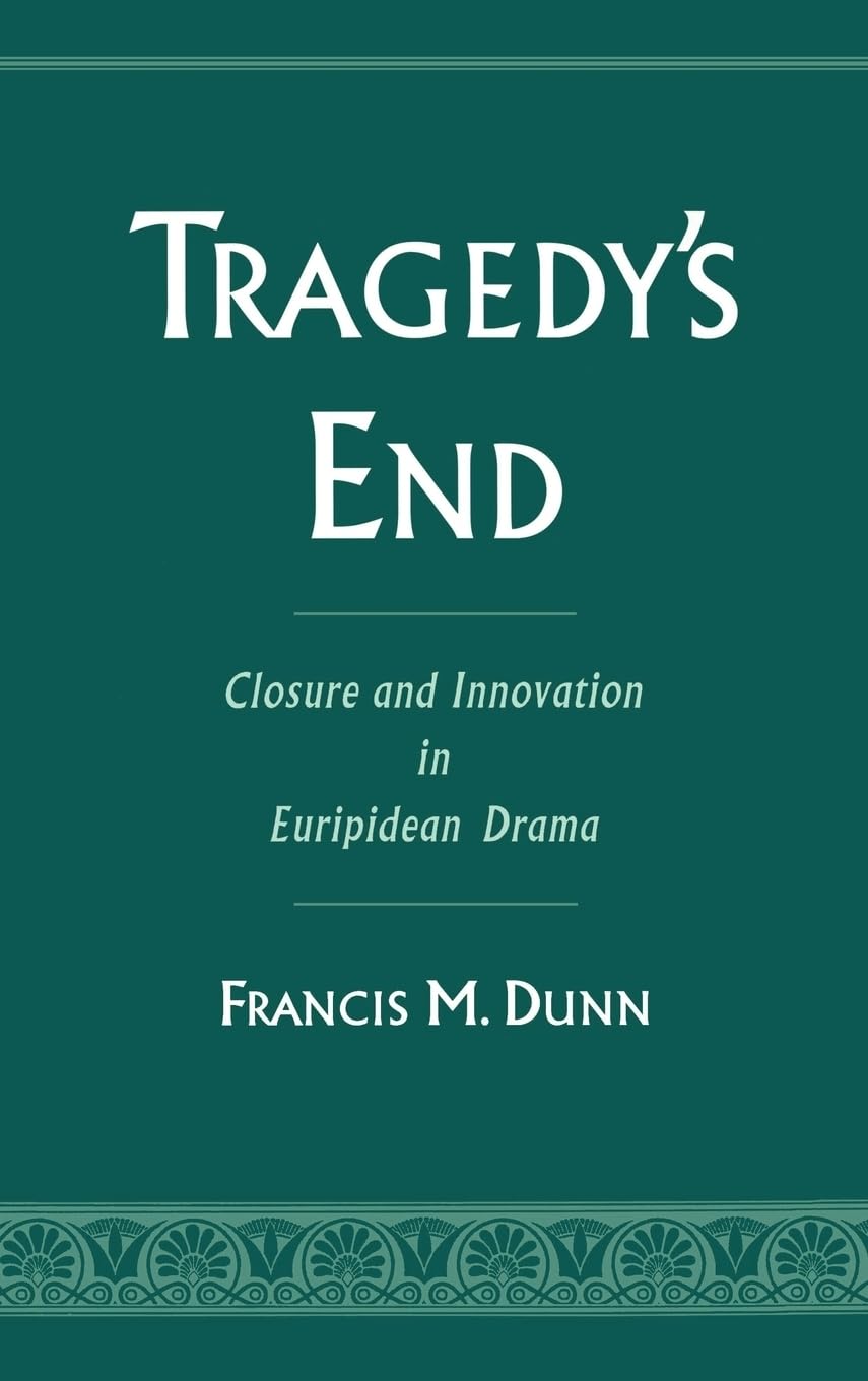 Tragedy's End: Closure and Innovation in Euripidean Drama