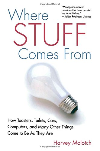 Where Stuff Comes from: How Toasters, Toilets, Cars, Computers, and Many Others Things Come to Be as They Are: How Toasters, Toilets, Cars, Computers and Many Other Things Come to Be as They Are