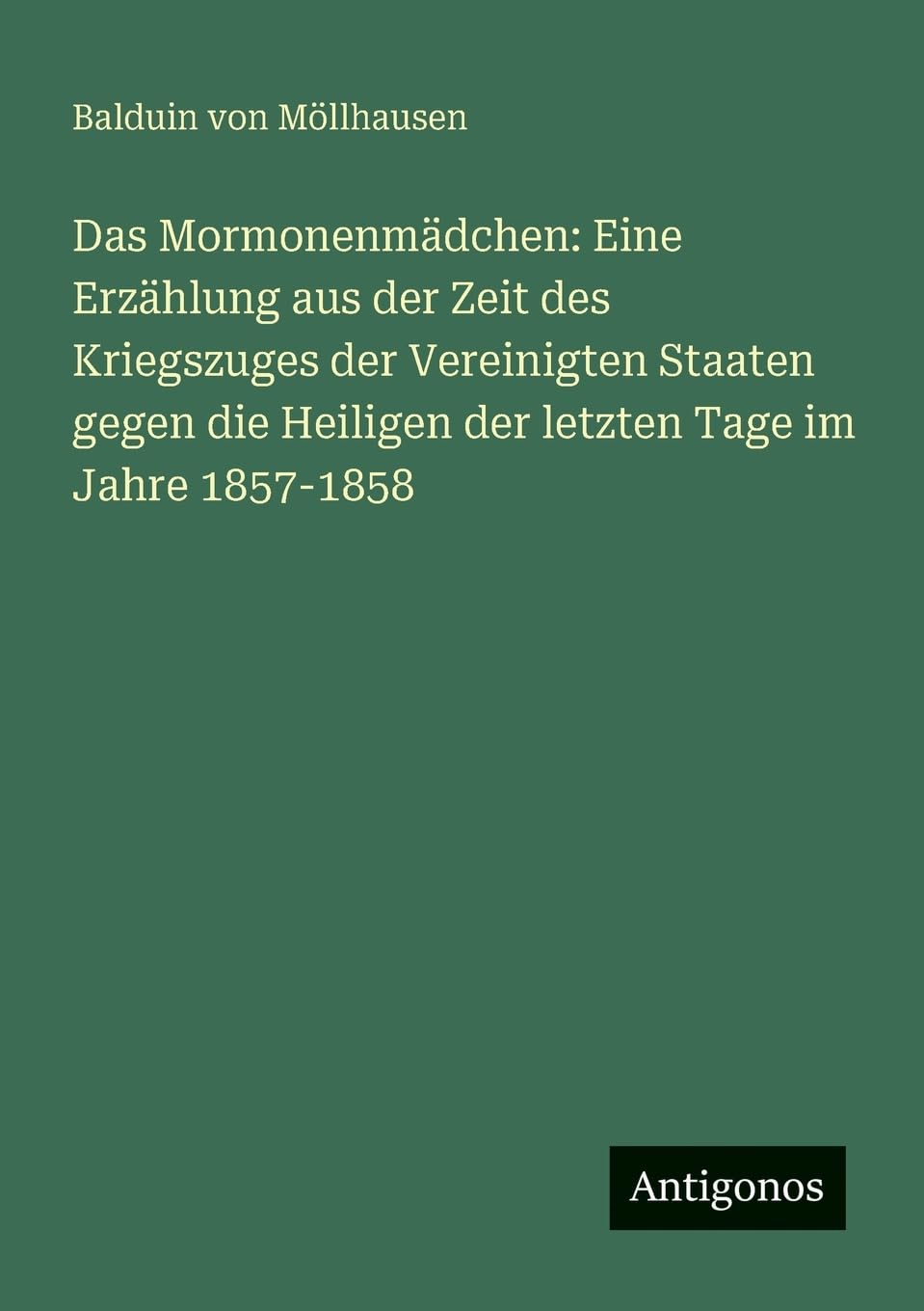 Das Mormonenmädchen: Eine Erzählung aus der Zeit des Kriegszuges der Vereinigten Staaten gegen die Heiligen der letzten Tage im Jahre 1857-1858