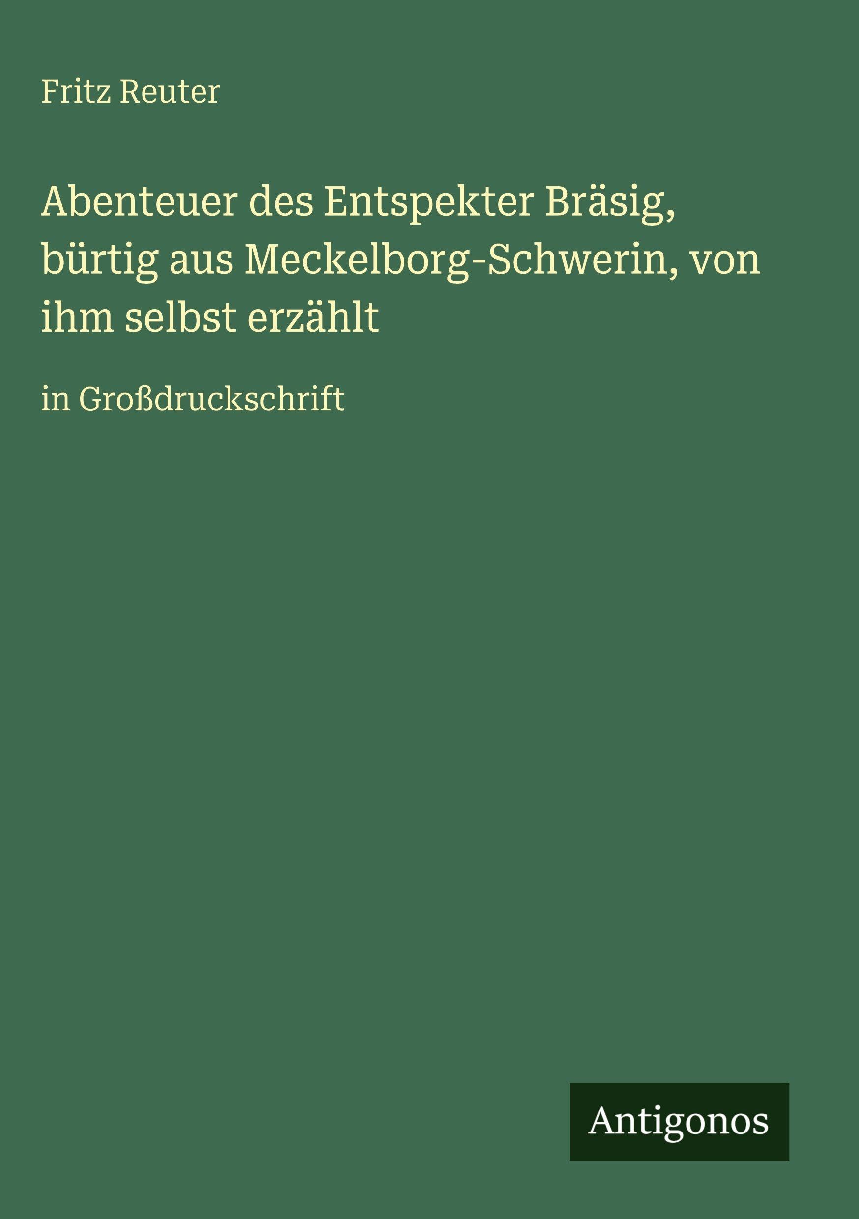 Abenteuer des Entspekter Bräsig, bürtig aus Meckelborg-Schwerin, von ihm selbst erzählt: in Großdruckschrift