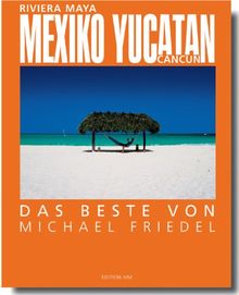 Mexiko /Yucatan - Das Beste von Michael Friedel: Deutsche Ausgabe