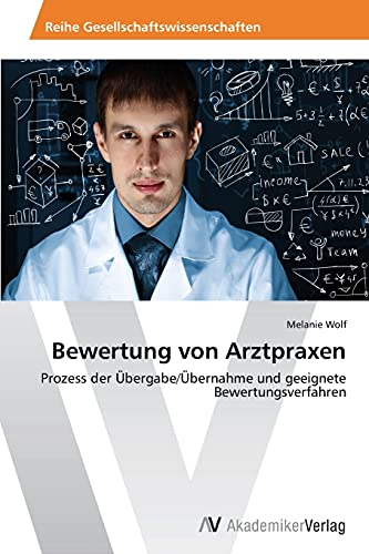 Bewertung von Arztpraxen: Prozess der Übergabe/Übernahme und geeignete Bewertungsverfahren