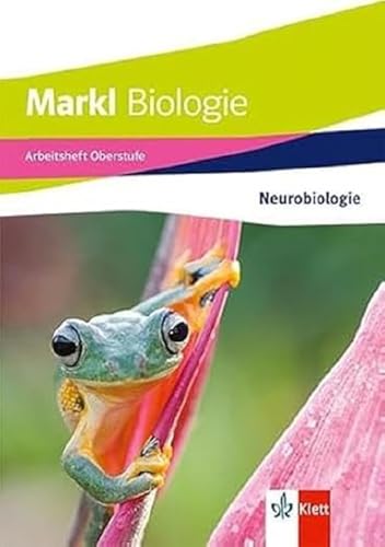 Markl Biologie Oberstufe: Arbeitsheft: Neurobiologie Klassen 10-12 (G8), Klassen 11-13 (G9)