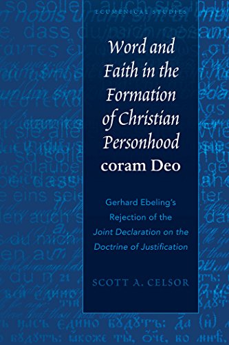 Word and Faith in the Formation of Christian Personhood «coram Deo»: Gerhard Ebeling's Rejection of the «Joint Declaration on the Doctrine of Justification» (Ecumenical Studies)