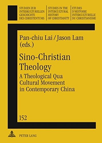 Sino-Christian Theology: A Theological Qua Cultural Movement in Contemporary China (Studien zur interkulturellen Geschichte des Christentums /Etudes ... in the Intercultural History of Christianity)