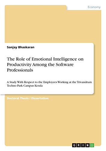 The Role of Emotional Intelligence on Productivity Among the Software Professionals: A Study With Respect to the Employees Working at the Trivandrum Techno Park Campus Kerala