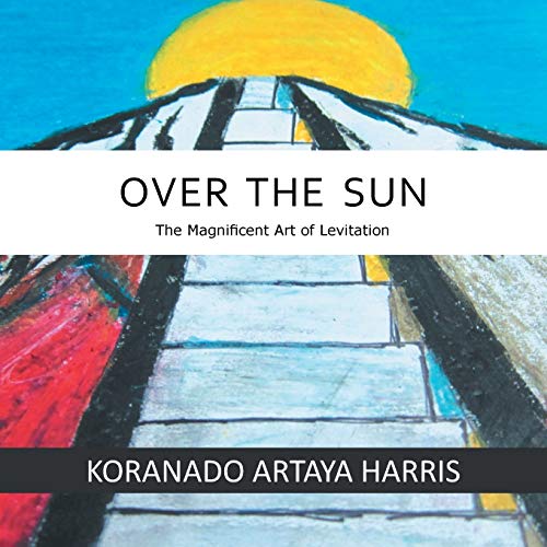 Over The Sun: The Magnificent Art of Levitation