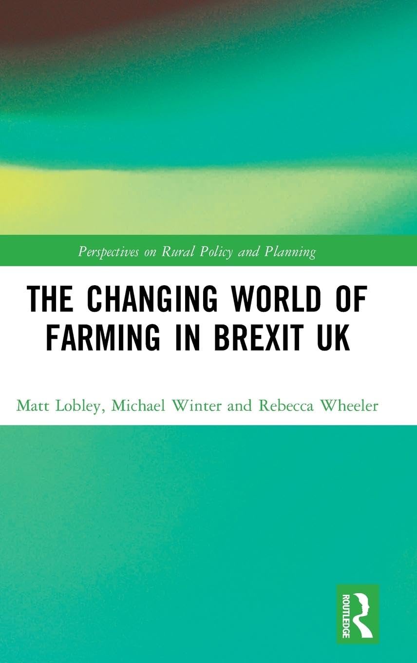 The Changing World of Farming in Brexit UK (Perspectives on Rural Policy and Planning)