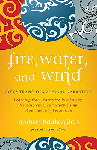 Fire, Water, and Wind: God's Transformational Narrative: Learning from Narrative Psychology, Neuroscience, and Storytelling about Identity Formation