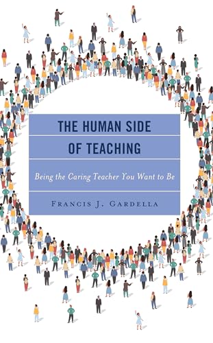 Human Side of Teaching: Being the Caring Teacher You Want to Be