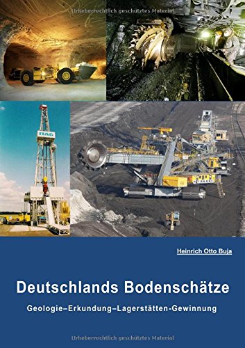 Deutschlands Bodenschätze: Geologie-Erkundung-Gewinnung