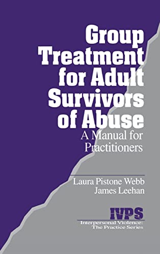 Group Treatment for Adult Survivors of Abuse: A Manual for Practitioners (INTERPERSONAL VIOLENCE: THE PRACTICE SERIES, Band 14)