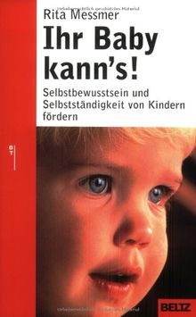 Ihr Baby kann's!: Selbstbewusstsein und Selbstständigkeit von Kindern fördern (Beltz Taschenbuch / Ratgeber)