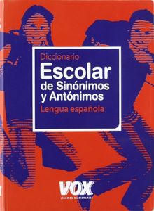 Diccionario escolar de sinónimos y antónimos (Vox - Lengua Española - Diccionarios Escolares)