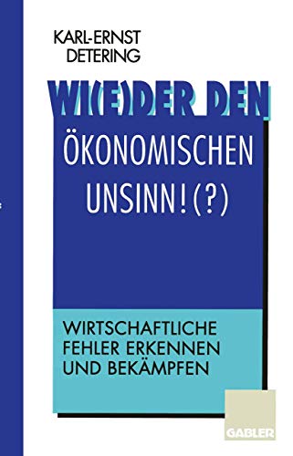 Wi(e)der den ökonomischen Unsinn!(? ): Wirtschaftliche Fehler erkennen und bekämpfen (German Edition)