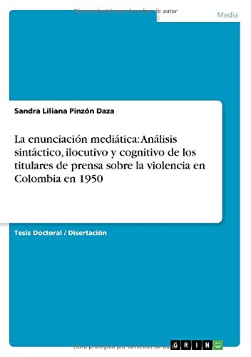 La enunciación mediática: Análisis sintáctico, ilocutivo y cognitivo de los titulares de prensa sobre la violencia en Colombia en 1950
