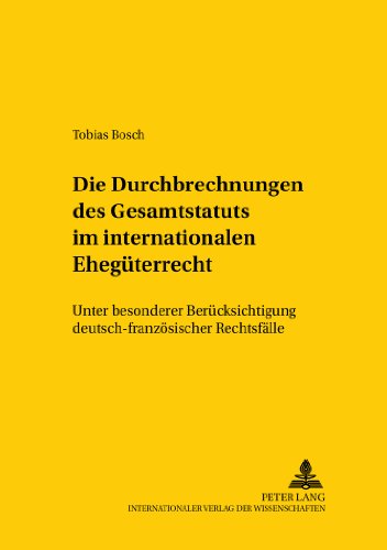 Die Durchbrechungen des Gesamtstatuts im internationalen Ehegüterrecht: Unter besonderer Berücksichtigung deutsch-französischer Rechtsfälle (Studien ... /Comparative and International Law Studies)