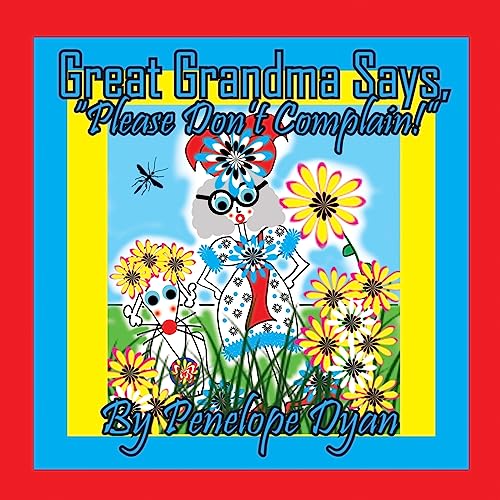 Great Grandma Says, Please Don't Complain!