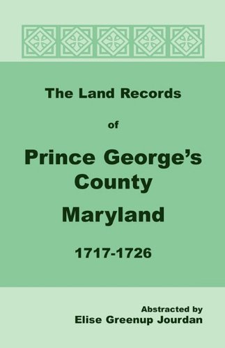 The Land Records of Prince Georges County, Maryland, 1717-1726