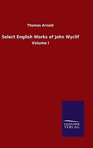 Select English Works of John Wyclif: Volume I