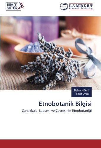 Etnobotanik Bilgisi: Çanakkale, Lapseki ve Çevresinin Etnobotaniği: Çanakkale, Lapseki ve Çevresinin Etnobotanigi