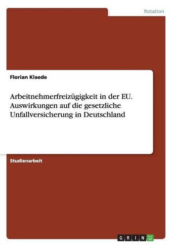 Arbeitnehmerfreizügigkeit in der EU. Auswirkungen auf die gesetzliche Unfallversicherung in Deutschland