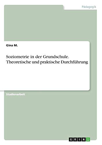 Soziometrie in der Grundschule. Theoretische und praktische Durchführung
