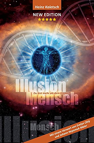 Illusion Mensch: Du bist mehr als Dein Körper