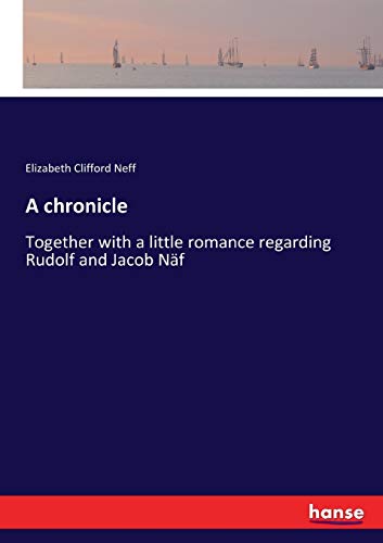 A chronicle: Together with a little romance regarding Rudolf and Jacob Näf