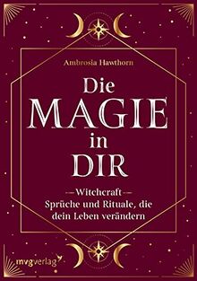 Die Magie in dir: Witchcraft – Sprüche und Rituale, die dein Leben verändern von Hawthorn, Ambrosia | Buch | Zustand gut
