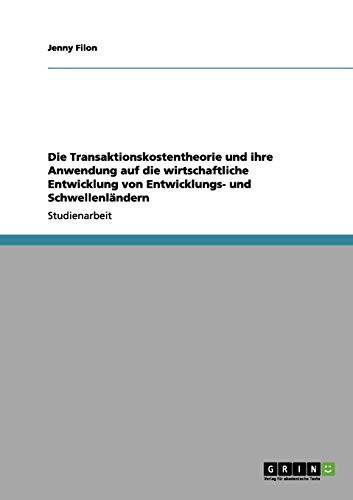 Die Transaktionskostentheorie und ihre Anwendung auf die wirtschaftliche Entwicklung von Entwicklungs- und Schwellenländern