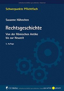 Rechtsgeschichte: Von der Römischen Antike bis zur Neuzeit (Schwerpunkte Pflichtfach)